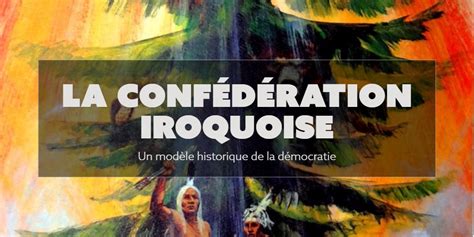  La Confédération Iroquois: Un Proto-État Avant La Lettre